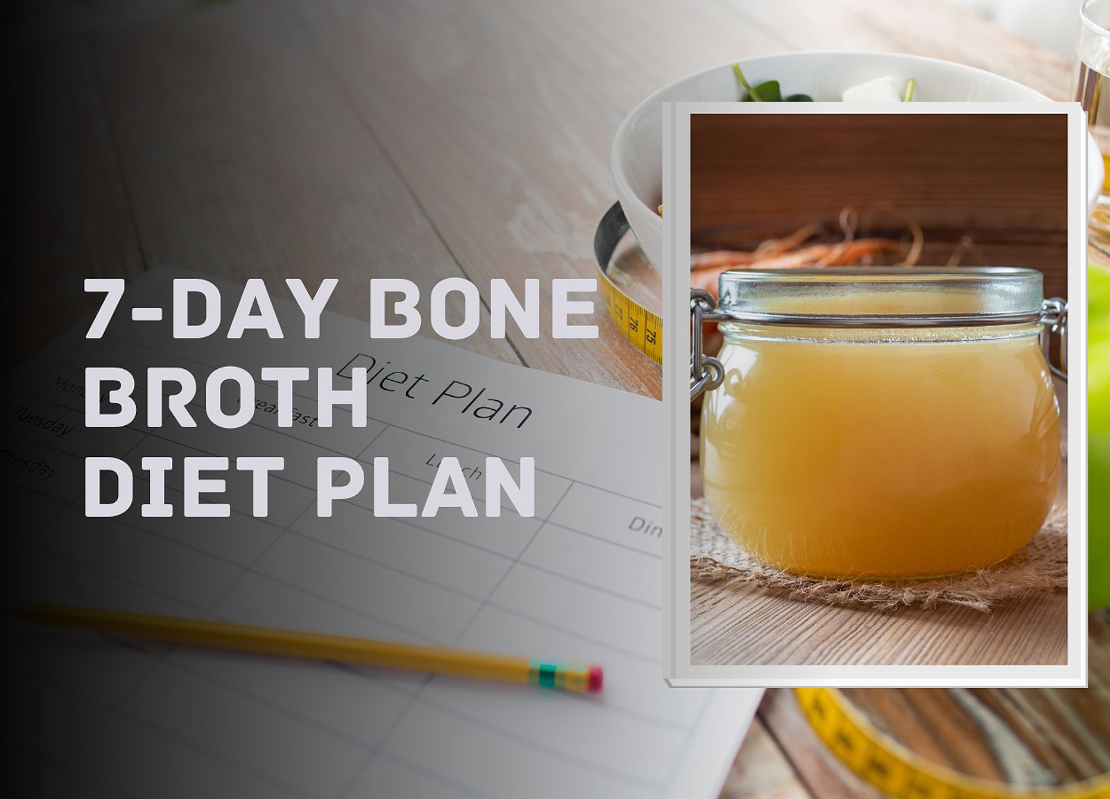 7-day Bone Broth Diet Plan: A Quick Guide To Shed Pounds